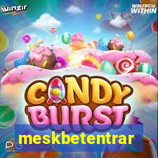 meskbetentrar