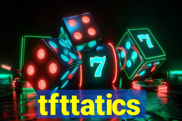 tfttatics