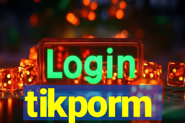 tikporm